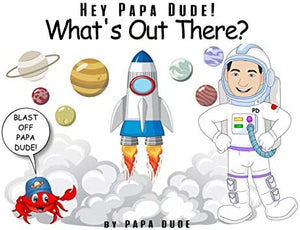 Hey, Papa Dude! What's Out There by Papa Dude